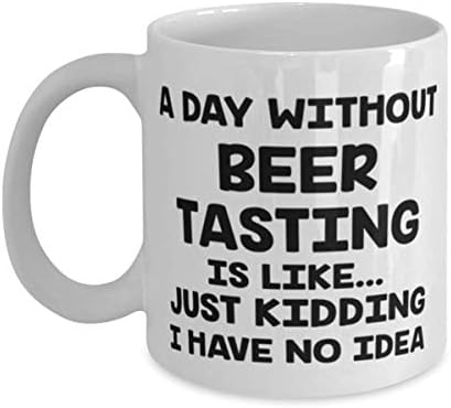 Bira Tadımı Olmayan Bir Gün Şaka Yapmak Gibidir Hiçbir Fikrim Yok, Bira Tadımı Beyaz 11oz Kupa, Komik Bira Tadımı