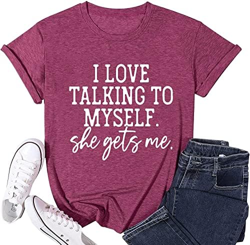 Kendime Konuşmayı Seviyorum Gömlek Kadınlar için O Alır Bana Komik Sözler Mektup Baskı Grafik Tee